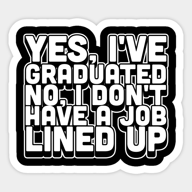 Yes I've Graduated No I Don't Have A Job Lined Up Sticker by thingsandthings